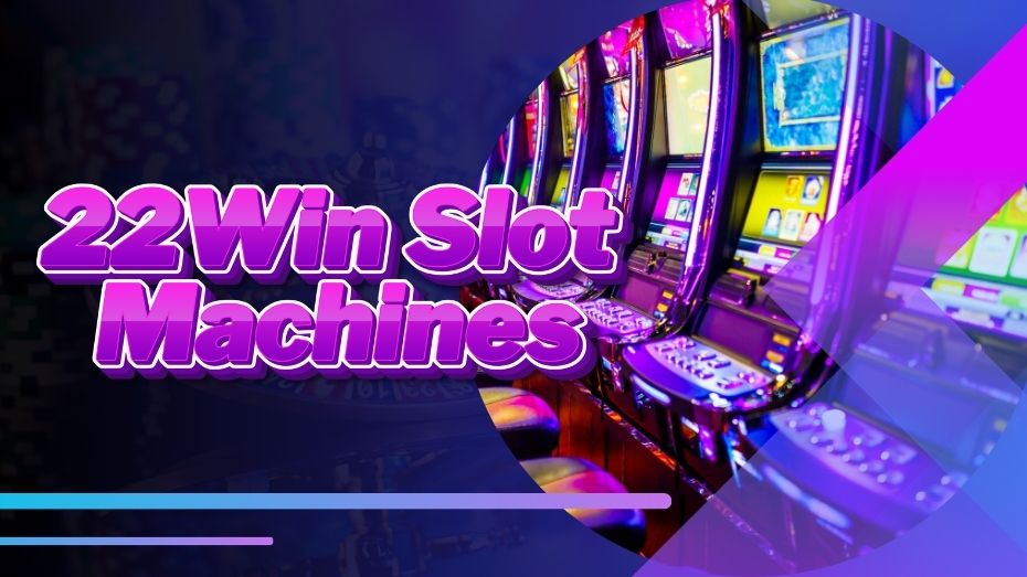 22Win Slot Machines